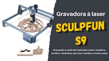 SCULPFUN S9 - Máquina de gravação e corte à Laser